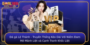A Ga Le Thanh Truyen Thong Keo Dai Voi Niem Am Me Manh Liet Va Canh Tranh Khoc Liet