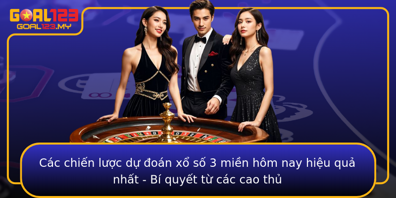 Các chiến lược dự đoán xổ số 3 miền hôm nay hiệu quả nhất - Bí quyết từ các cao thủ