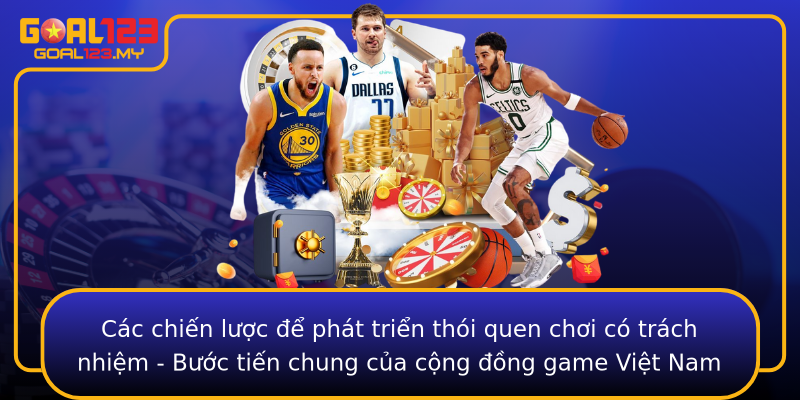 Các chiến lược để phát triển thói quen chơi có trách nhiệm - Bước tiến chung của cộng đồng game Việt Nam