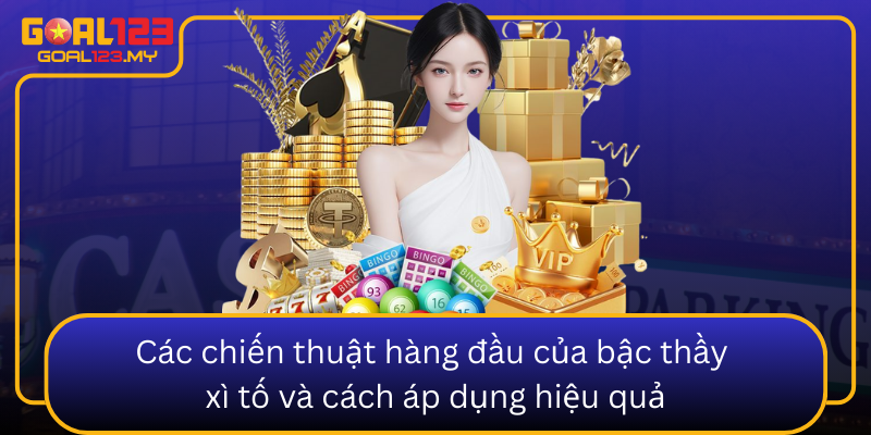 Cac Chien Thuat Hang Dau Cua Bac Thay Xi To Va Cach Ap Dung Hieu Qua0