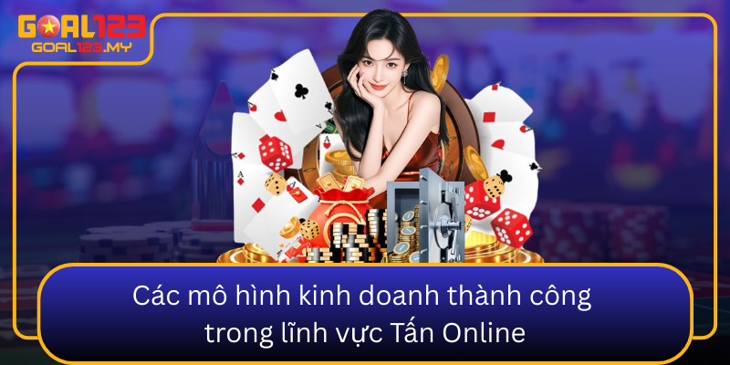 Cac Mo Hinh Kinh Doanh Thanh Cong Trong Linh Vuc Tan Online0
