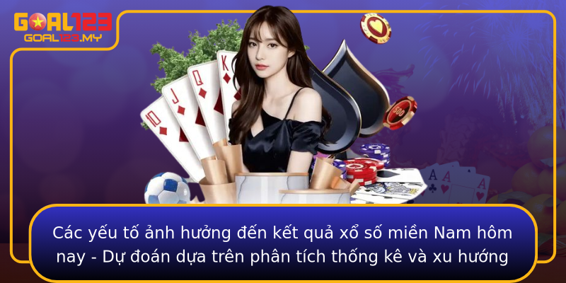Các yếu tố ảnh hưởng đến kết quả xổ số miền Nam hôm nay - Dự đoán dựa trên phân tích thống kê và xu hướng