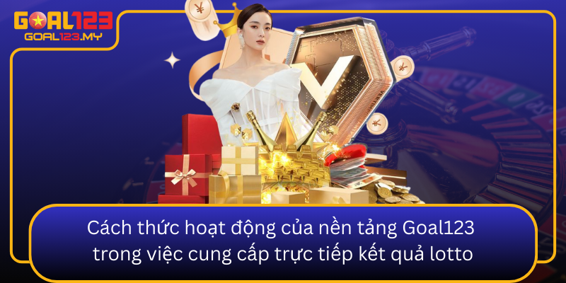 Cach Thuc Hoat Dong Cua Nen Tang Goal123 Trong Viec Cung Cap Truc Tiep Ket Qua Lotto0