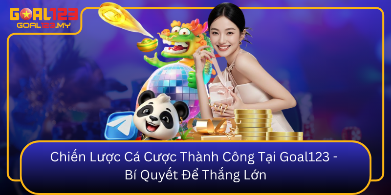 Chiến Lược Cá Cược Thành Công Tại Goal123 - Bí Quyết Để Thắng Lớn1
