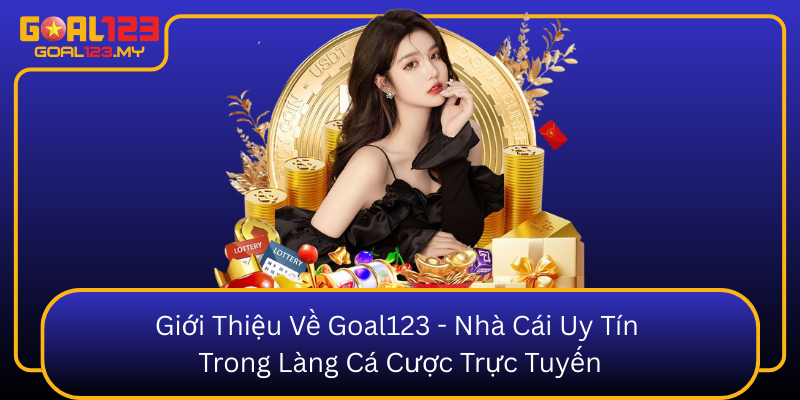 Giới Thiệu Về Goal123 - Nhà Cái Uy Tín Trong Làng Cá Cược Trực Tuyến1