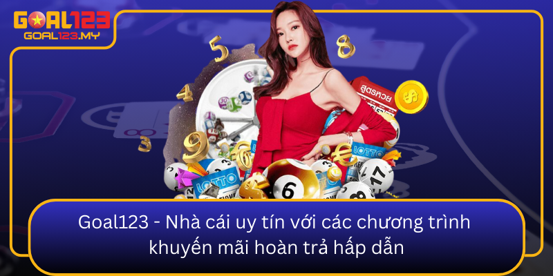 Goal123 Nha Cai Uy Tin Voi Cac Chuong Trinh Khuyen Mai Hoan Tra Hap Dan0