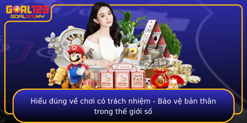 Hiểu đúng về chơi có trách nhiệm - Bảo vệ bản thân trong thế giới số