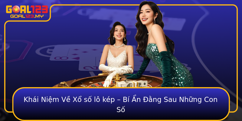 Khái Niệm Về Xổ số lô kép – Bí Ẩn Đằng Sau Những Con Số