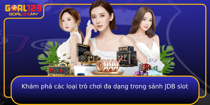 Khám phá các loại trò chơi đa dạng trong sảnh JDB slot