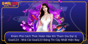 Kham Pha Cach Thuc Hoan Hao Khi Tham Gia Ai Ly Goal123 Nha Cai Goal123 Ang Tin Cay Nhat Hien Nay