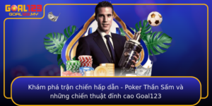 Kham Pha Tran Chien Hap Dan Poker Than Sam Va Nhung Chien Thuat Inh Cao Goal123