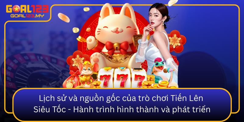 Lich Su Va Nguon Goc Cua Tro Choi Tien Len Sieu Toc Hanh Trinh Hinh Thanh Va Phat Trien0