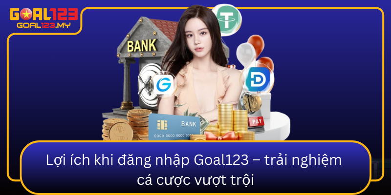 Loi Ich Khi Dang Nhap Goal123 Trai Nghiem Ca Cuoc Vuot Troi0