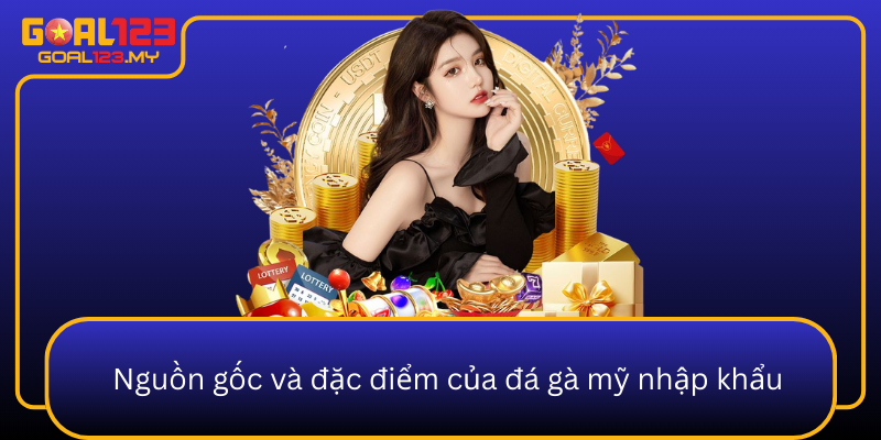 Nguon Goc Va Dac Diem Cua Da Ga My Nhap Khau1