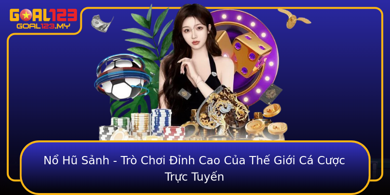 Nổ Hũ Sảnh - Trò Chơi Đỉnh Cao Của Thế Giới Cá Cược Trực Tuyến