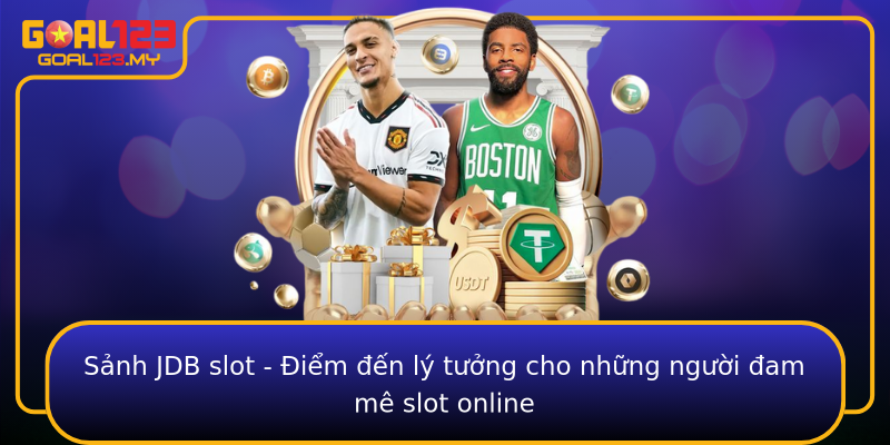 Sảnh JDB slot - Điểm đến lý tưởng cho những người đam mê slot online