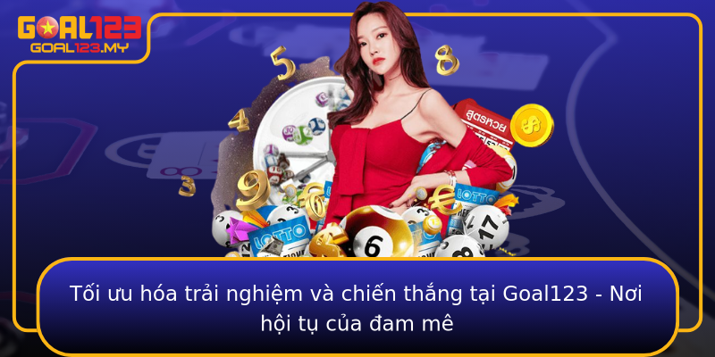 Tối ưu hóa trải nghiệm và chiến thắng tại Goal123 - Nơi hội tụ của đam mê
